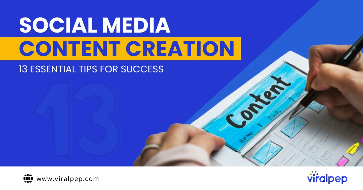 Social Media Content Creation: Importance, Benefits & 13 Essential Tips