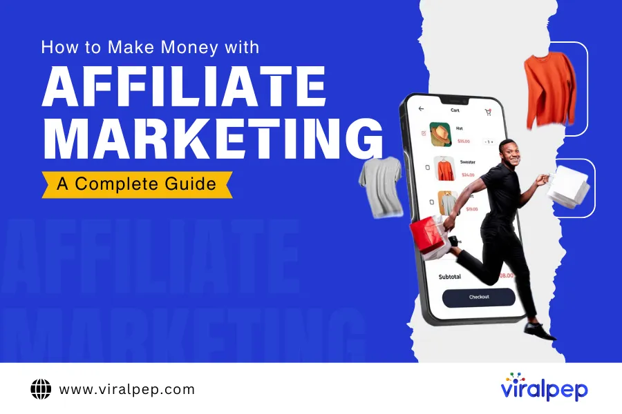 How to Make Money with Affiliate Marketing: A Complete Guide