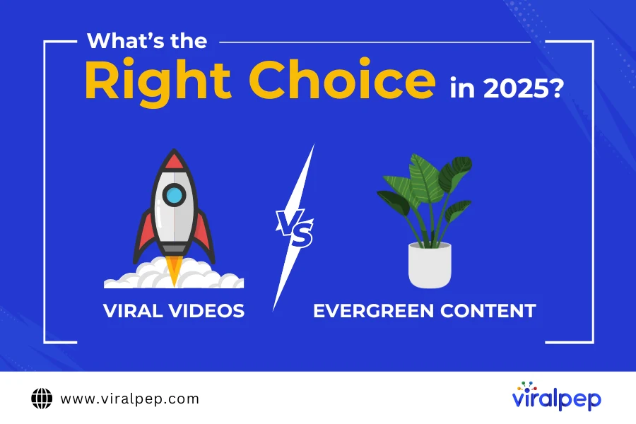 Viral Videos vs. Evergreen Content: What’s the Right Choice in 2025?